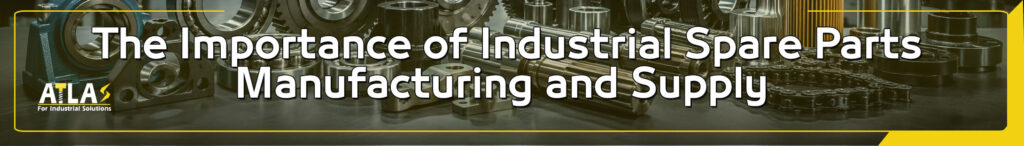 Industrial Spare Parts Manufacturing , Industrial Spare Parts ,Spare Parts Manufacturing
